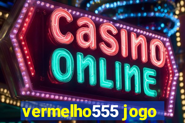 vermelho555 jogo